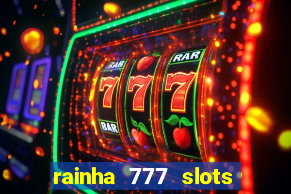 rainha 777 slots paga mesmo